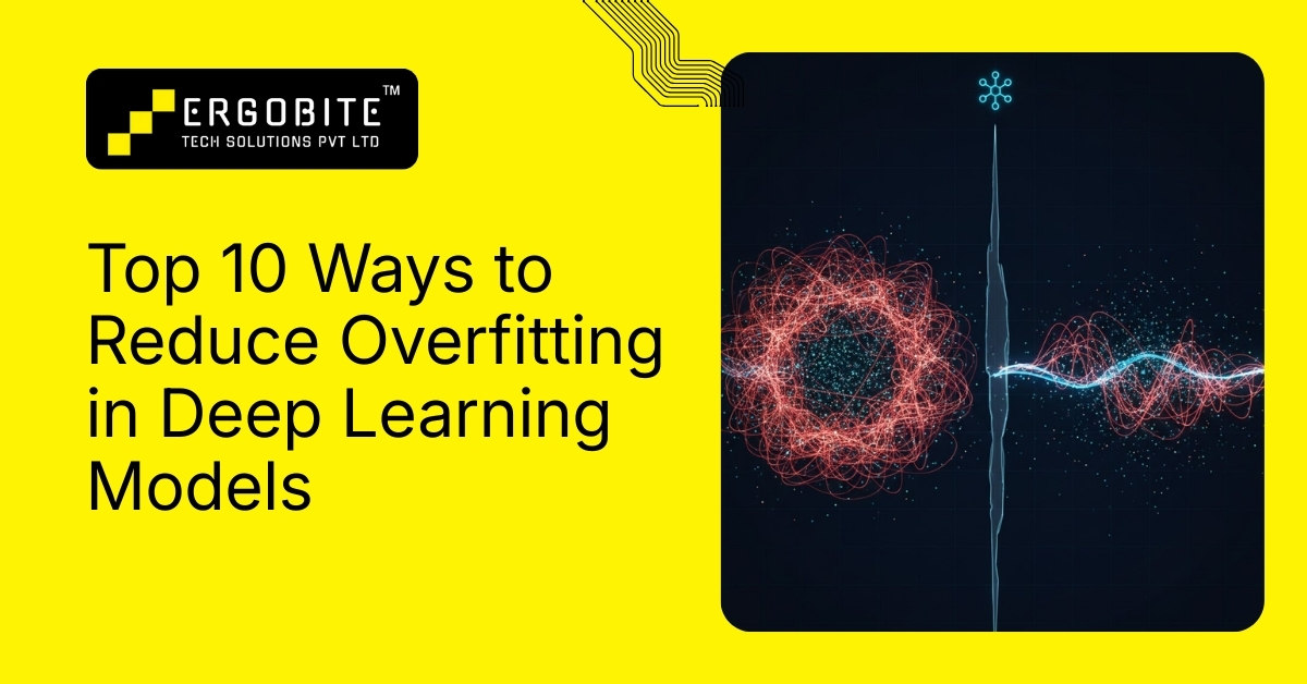 Top 10 ways to reduce overfitting in deep learning models