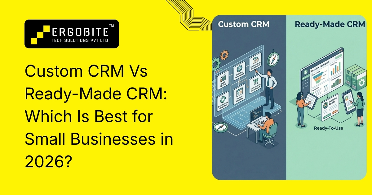 Custom crm vs ready-made crm: which is best for small businesses in 2026?